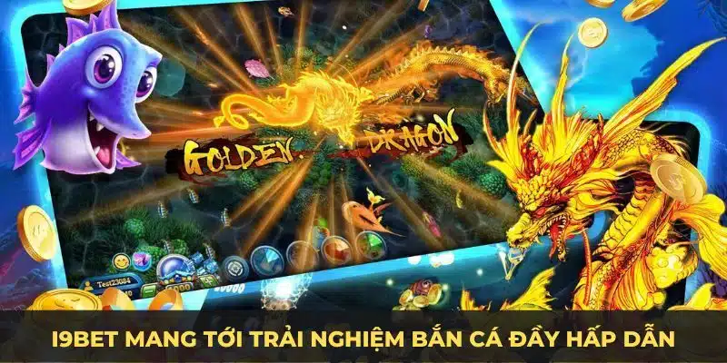 I9BET mang tới trải nghiệm bắn cá đầy hấp dẫn