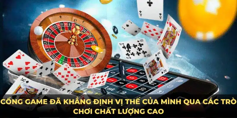 Cổng game đã khẳng định vị thế của mình qua các trò chơi chất lượng cao