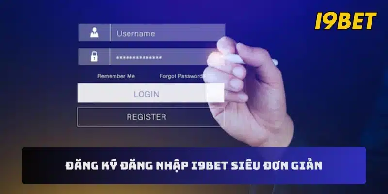 Đăng ký đăng nhập I9BET siêu đơn giản