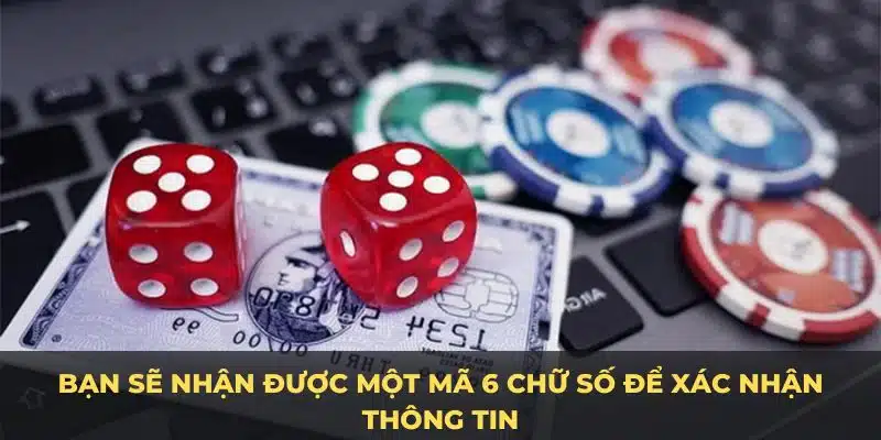 Bạn sẽ nhận được một mã 6 chữ số để xác nhận thông tin