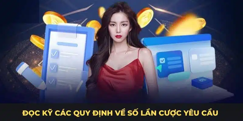 Đọc kỹ các quy định về số lần cược yêu cầu
