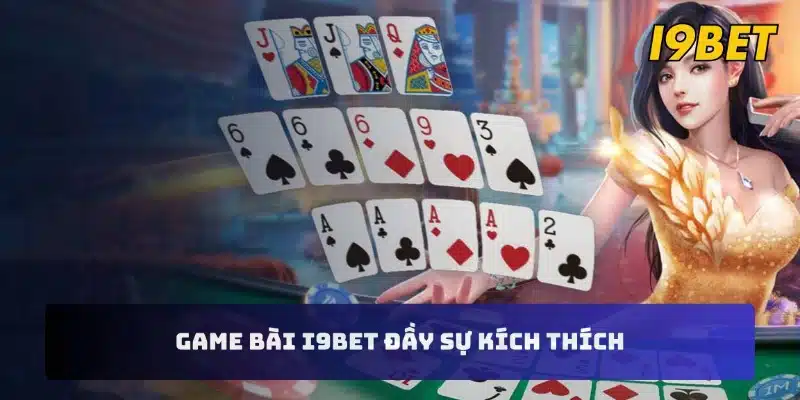 Game bài I9BET đầy sự kích thích