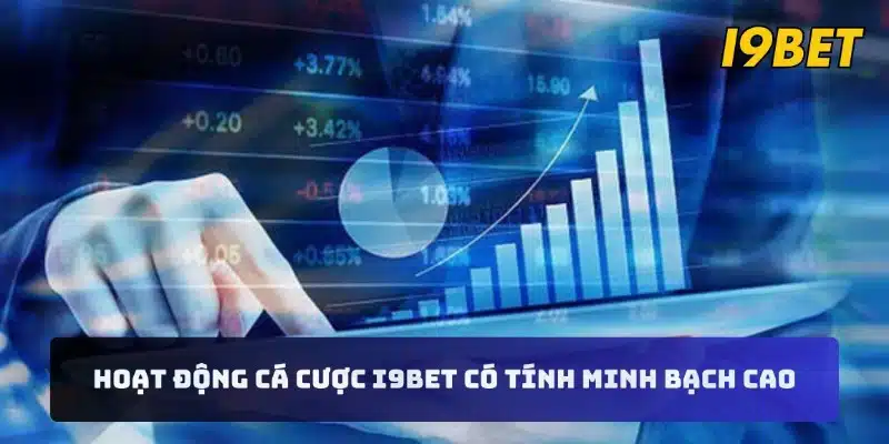 Hoạt động cá cược I9BET có tính minh bạch cao