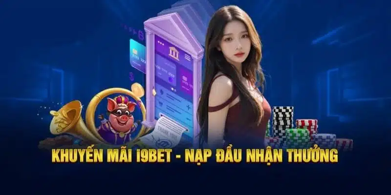 Khuyến mãi i9BET siêu hấp dẫn cho hội viên khi giao dịch lần đầu