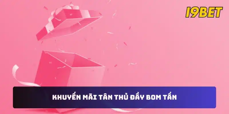 Khuyến mãi tân thủ đầy bom tấn