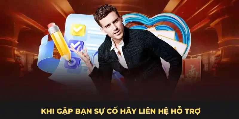 Khi gặp bạn sự cố hãy liên hệ hỗ trợ
