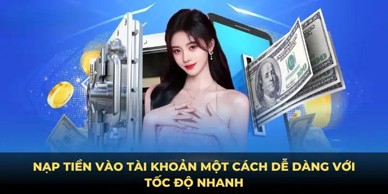 Nạp tiền vào tài khoản một cách dễ dàng với tốc độ nhanh