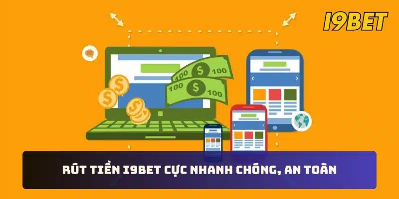 Rút tiền I9BET cực nhanh chóng, an toàn