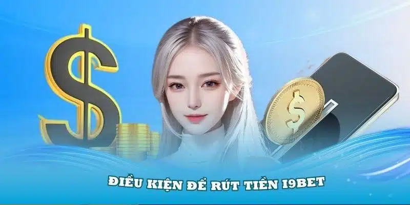 Muốn rút tiền i9Bet cần đáp ứng điều kiện gì?