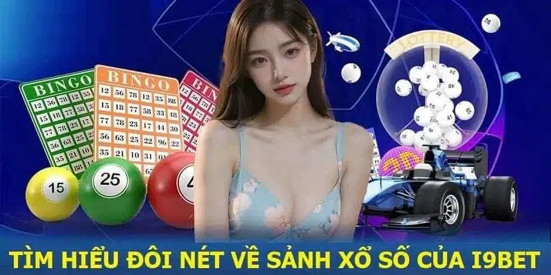 Sảnh xổ số nhà cái I9Bet thu hút nhiều hội viên