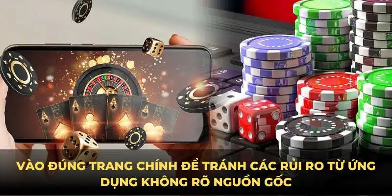 Vào đúng trang chính để tránh các rủi ro từ ứng dụng không rõ nguồn gốc