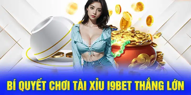 Mẹo đánh tài xỉu i9BET luôn thắng