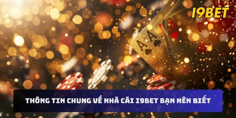 Thông tin chung về nhà cái I9BET bạn nên biết