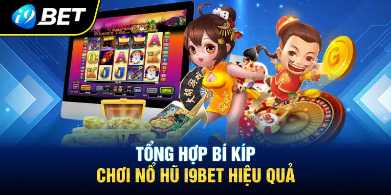 Tổng hợp bí kíp chơi nổ hũ I9BET hiệu quả