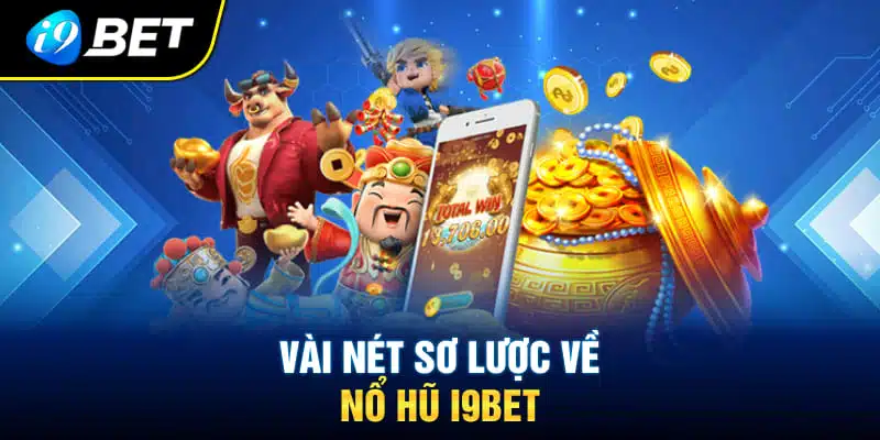 Vài nét sơ lược về nổ hũ I9BET